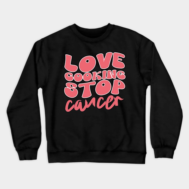 Love Cuisines Love Cooking Stop Cancer,kitchen Retro Crewneck Sweatshirt by click2print